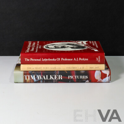 Three Hardcover Books Including the Personal Letterbooks of Professor A.J Perkins, the Hobart Town Gazette Volume 1 & 2 and Tim Walker Pictures