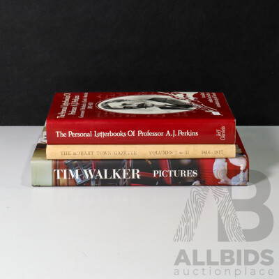 Three Hardcover Books Including the Personal Letterbooks of Professor A.J Perkins, the Hobart Town Gazette Volume 1 & 2 and Tim Walker Pictures